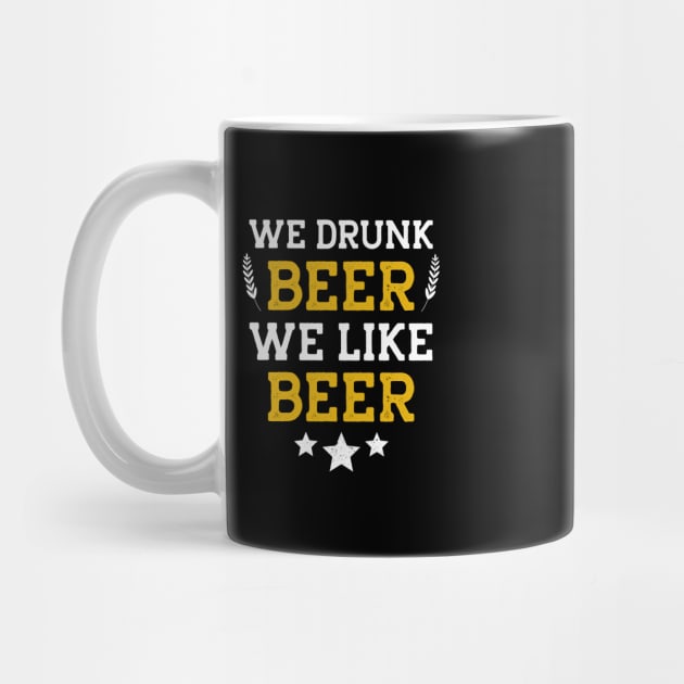 We Drunk and We Like Beer by MZeeDesigns